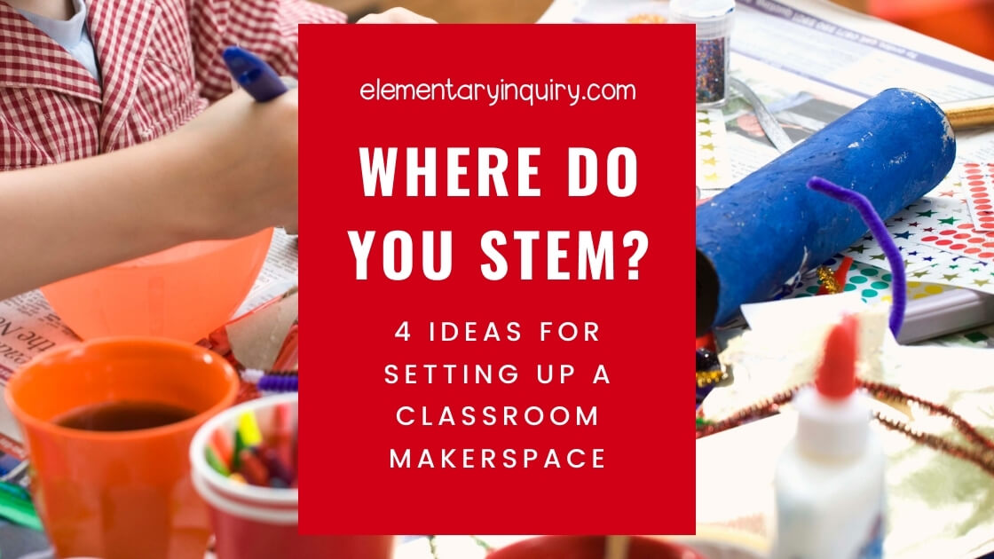 Stem Lab Ideas 4 Places To Set Up A Classroom Makerspace Elementary